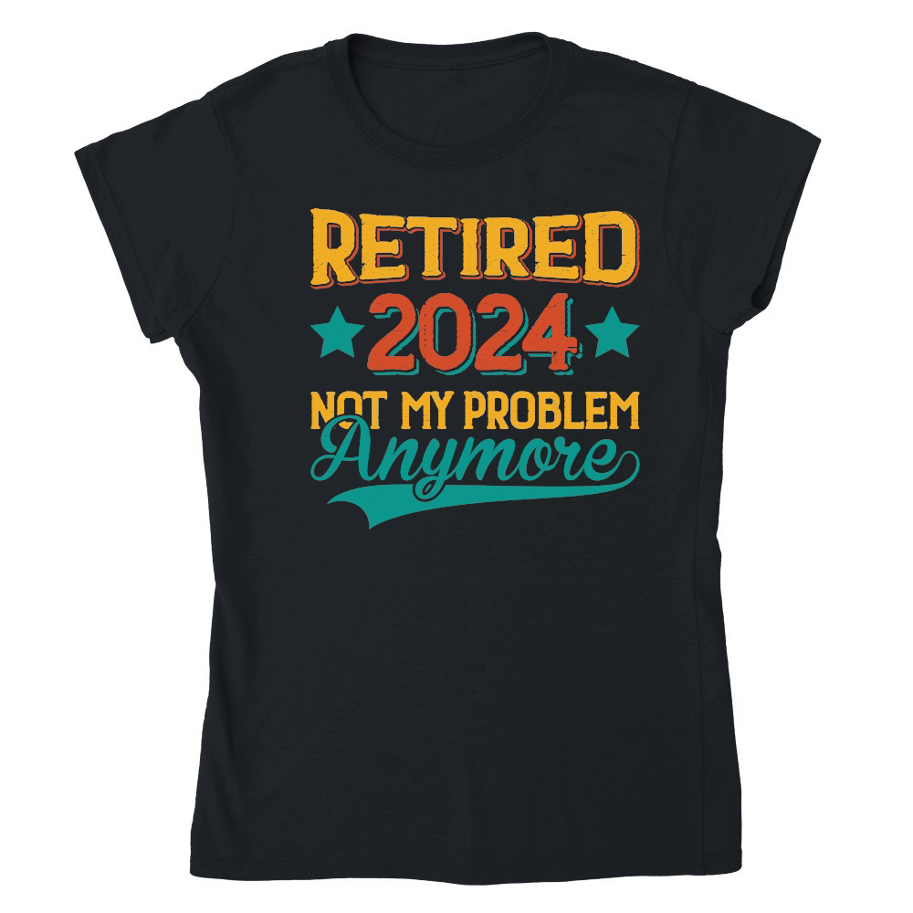 Retired 2024 Not My Problem Anymore