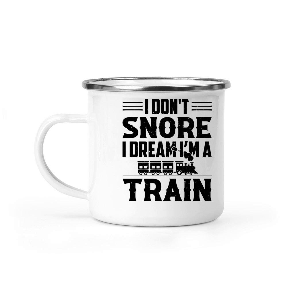 I Don't Snore I Dream I'm A Train