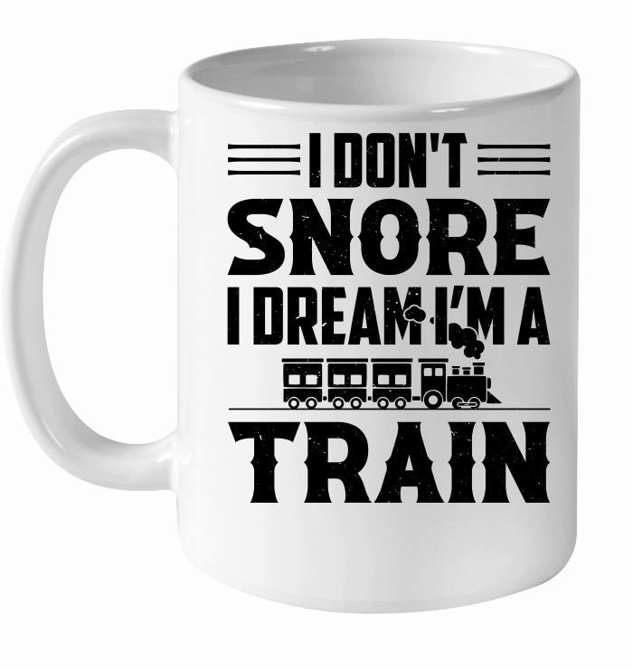 I Don't Snore I Dream I'm A Train