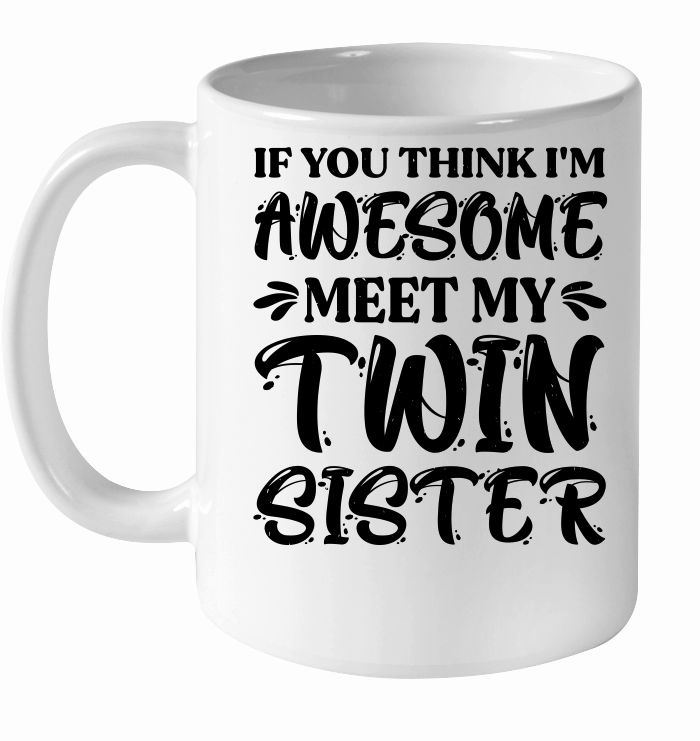 If You Think I'm Awesome Meet My Twin Sister