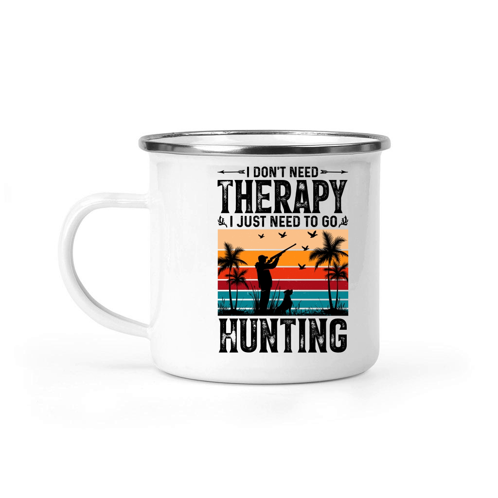 I Don't Need Therapy I Just Need to go Hunting