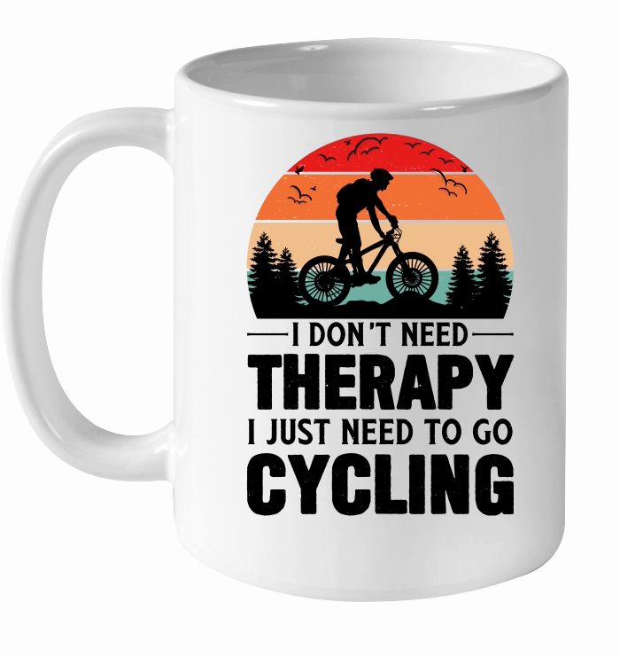 I Don't Need Therapy I Just Need To Go Cycling