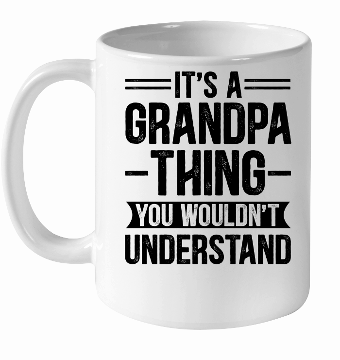 It's a Grandpa Thing You Wouldn't Understand