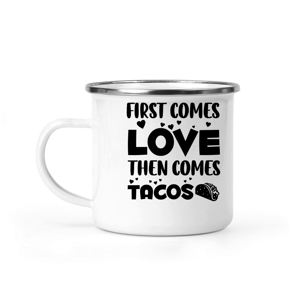 First Comes Love Then Comes Tacos