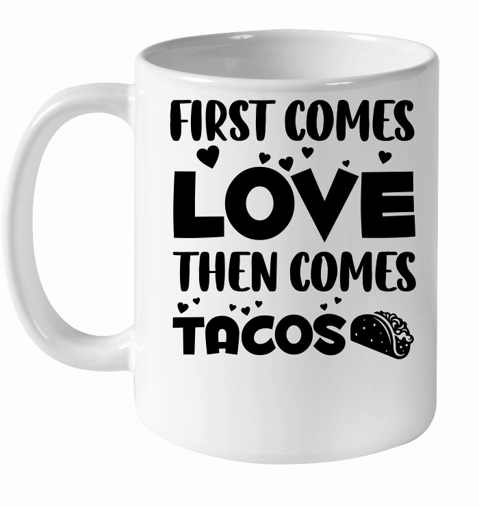 First Comes Love Then Comes Tacos