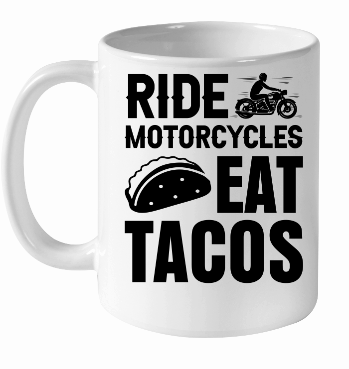 Ride Motorcycles Eat Tacos