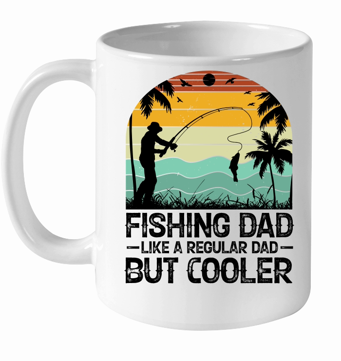 Fishing Dad Like A Regular Dad But Cooler