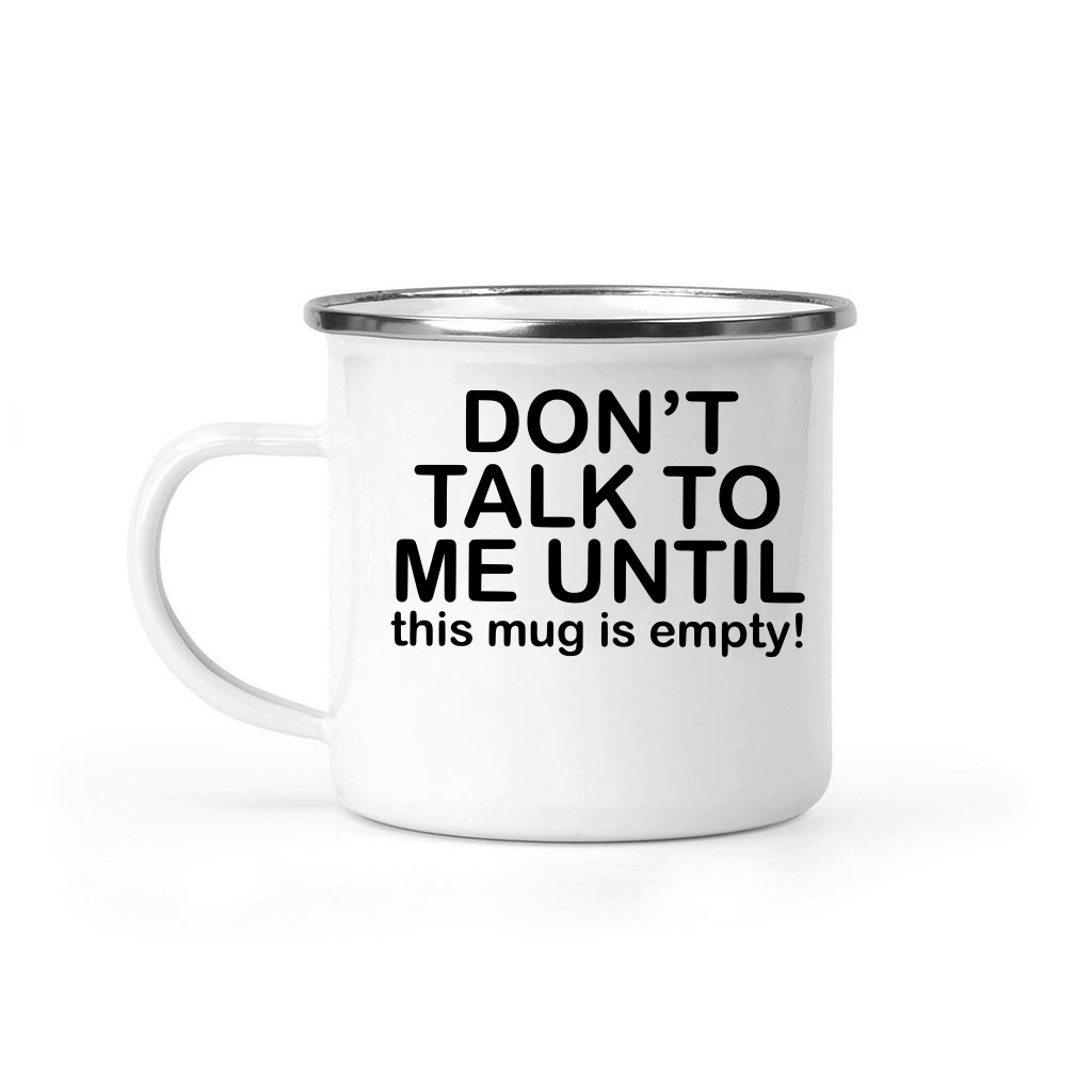 Don't talk to me until this mug is empty