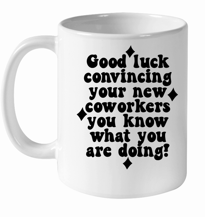 Good luck convincing your new coworkers you know what you are doing