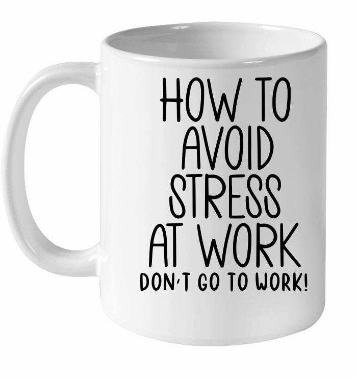 How to avoid stress at work don't go to work