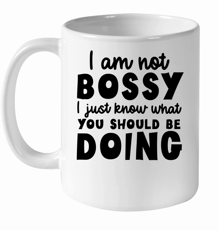 I am not bossy I just know what you should be doing