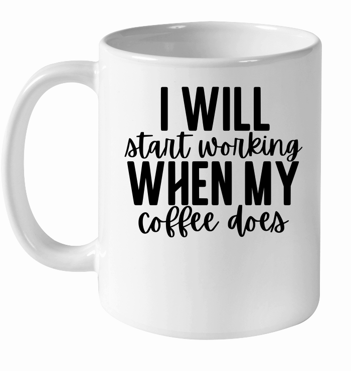 I will start working when my coffee does