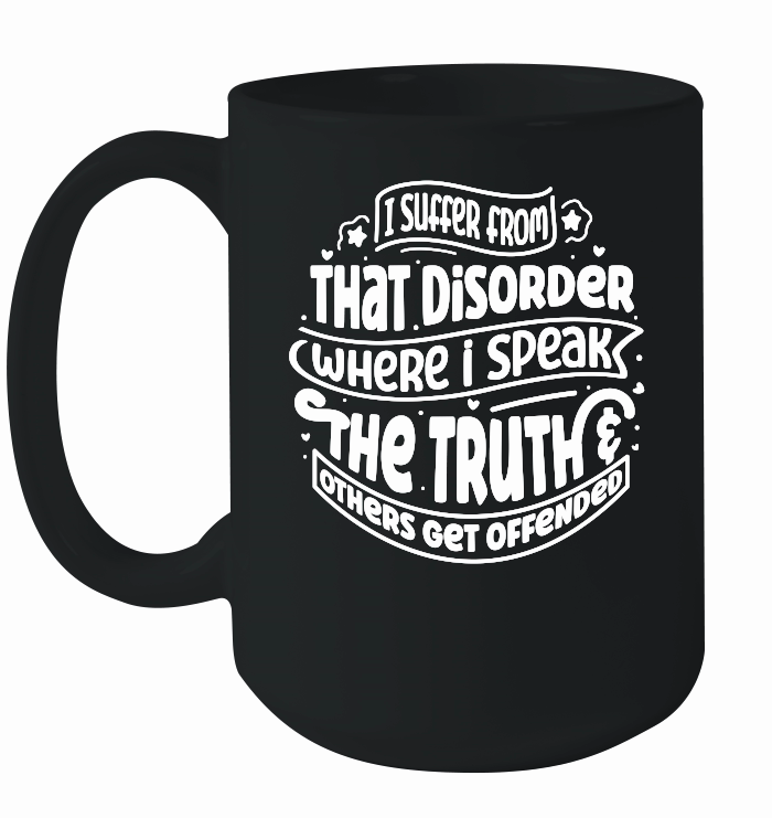 I suffer from that disorder where i speak the truth & others get offended w 01