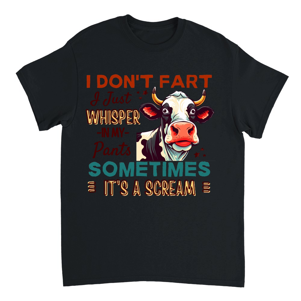 i don't fart i just whisper in my pants sometimes it's a scream