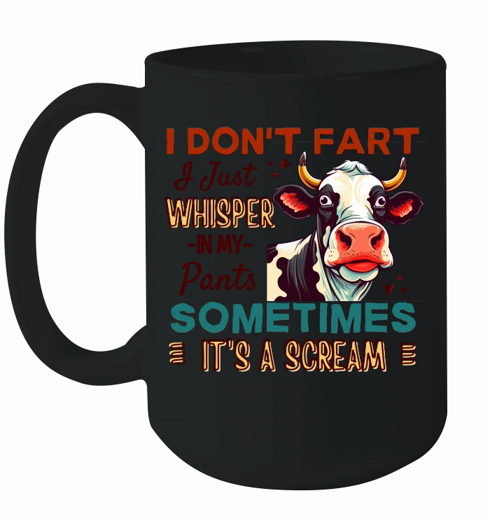 i don't fart i just whisper in my pants sometimes it's a scream