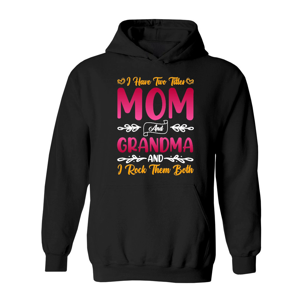 I Have Two Titles Mom And Grandma And I Rock Them Both