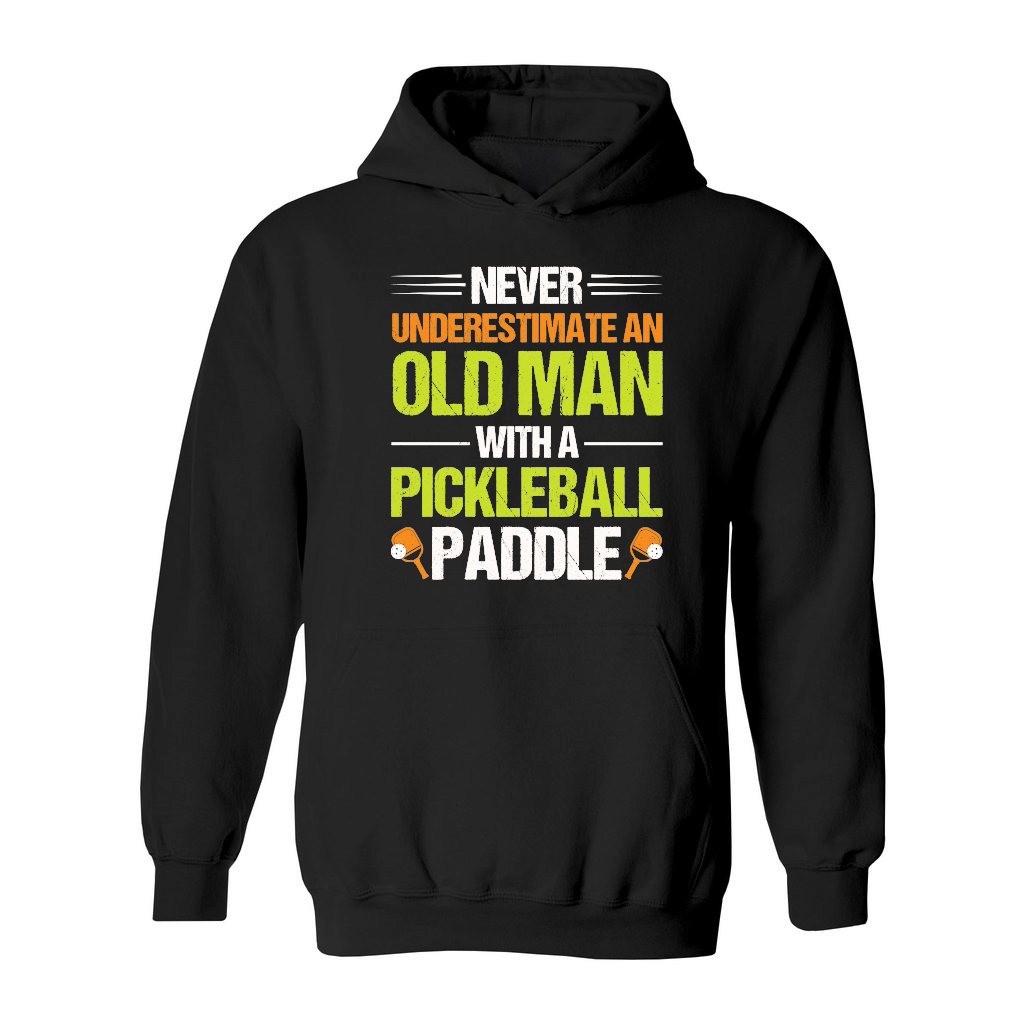 Never Underestimate An Old Man With A Pickleball Paddle n