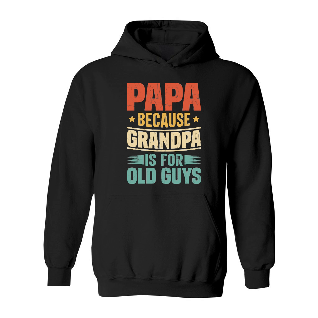 Papa Because Grandpa is for Old Guys