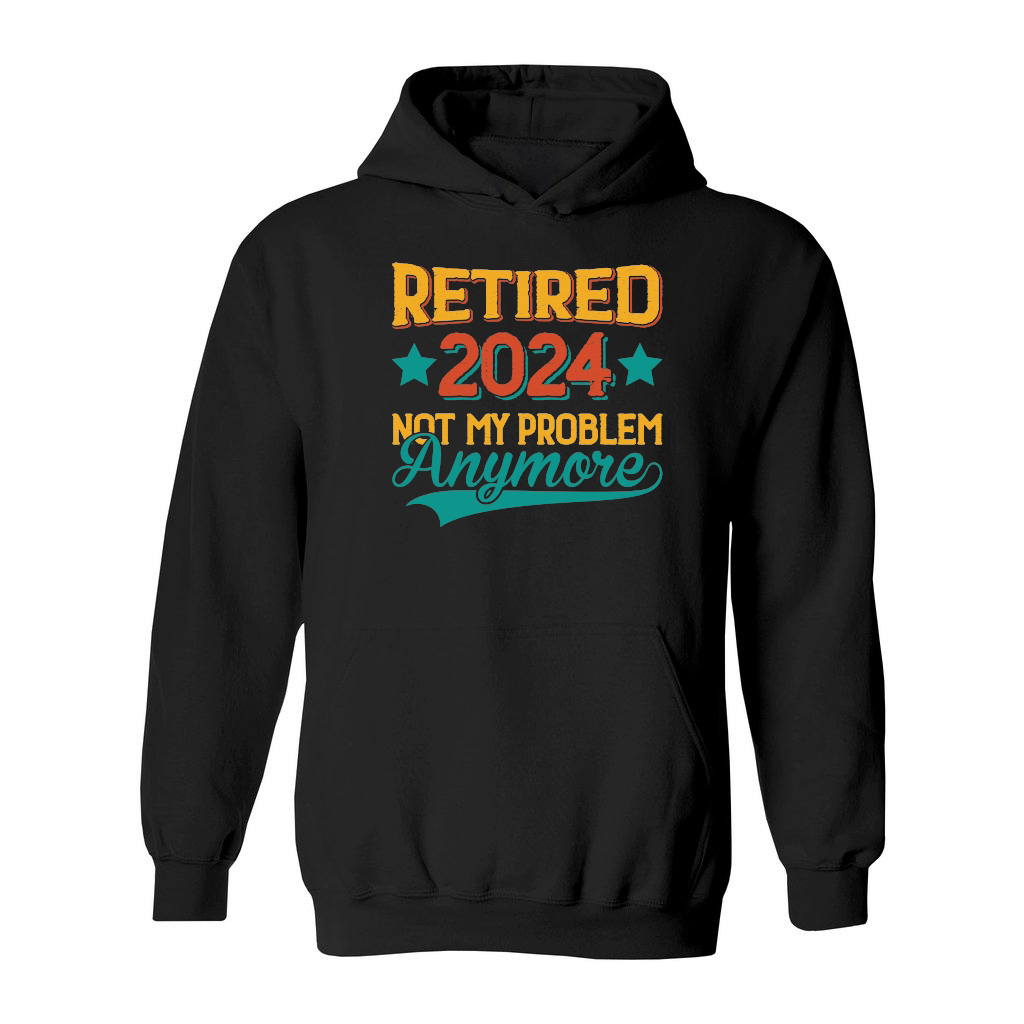 Retired 2024 Not My Problem Anymore