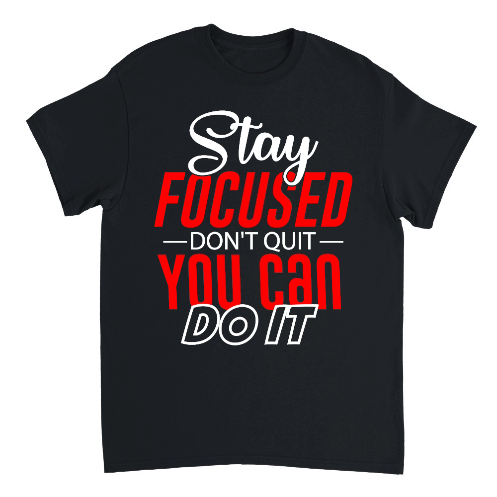 Stay Focused, Don't Quit, You Can Do It 01