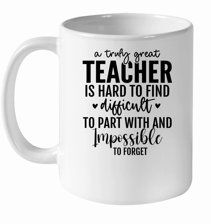 A Truly Great Teacher Is Hard To Find Difficult To Part With and Impossible To Forget 2 01