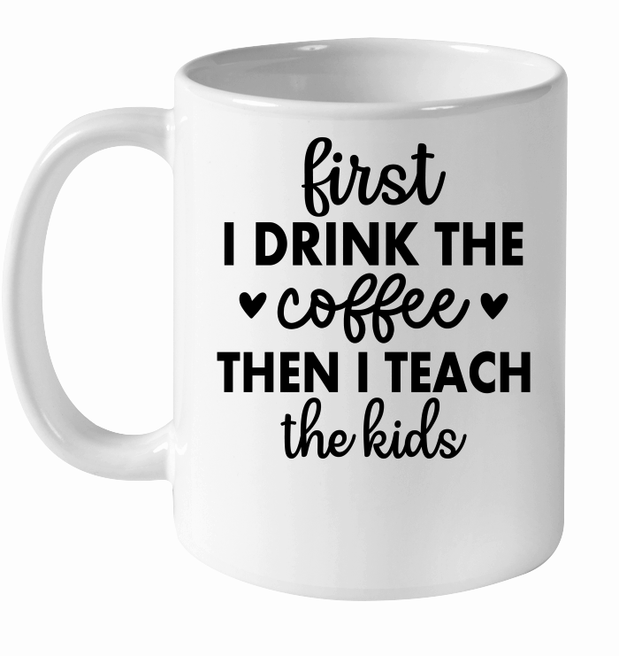 first i drink the coffee then i teach the kids 01