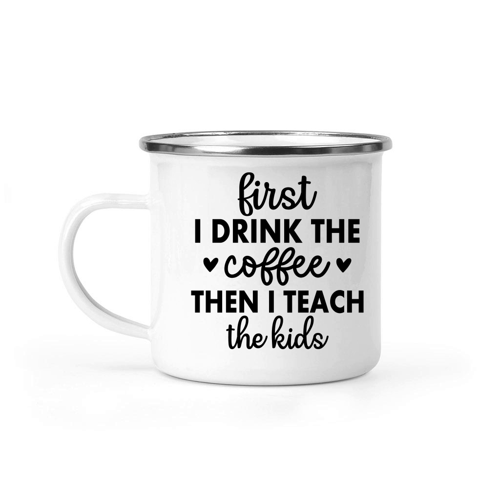 first i drink the coffee then i teach the kids 01