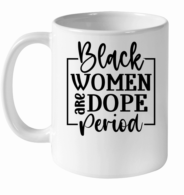 Black Women Are Dope Period 01