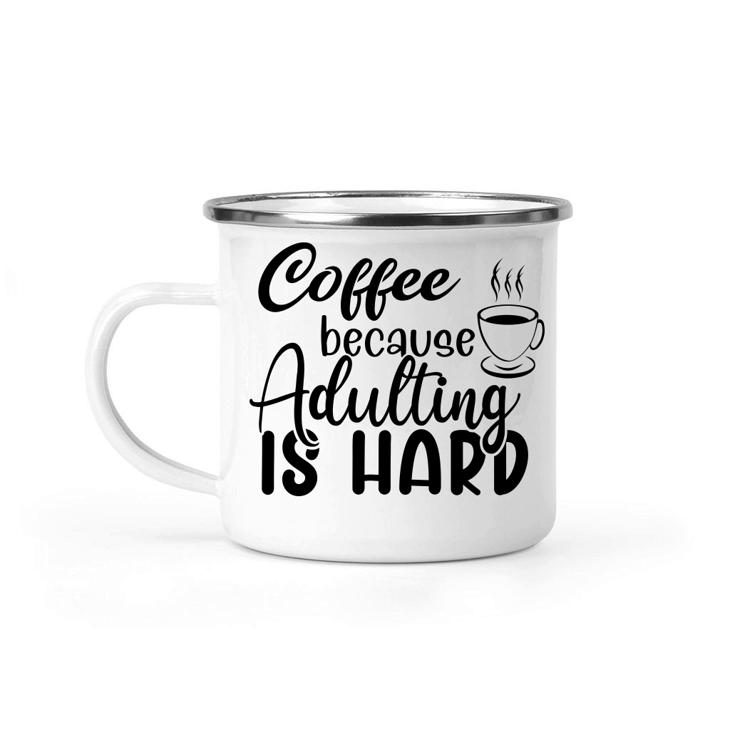 Coffee because adulting is hard