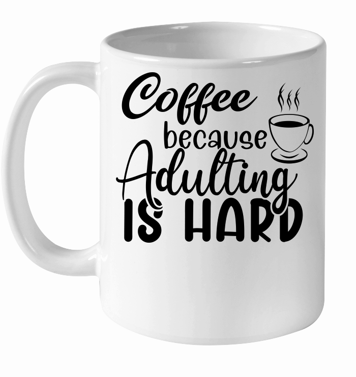 Coffee because adulting is hard