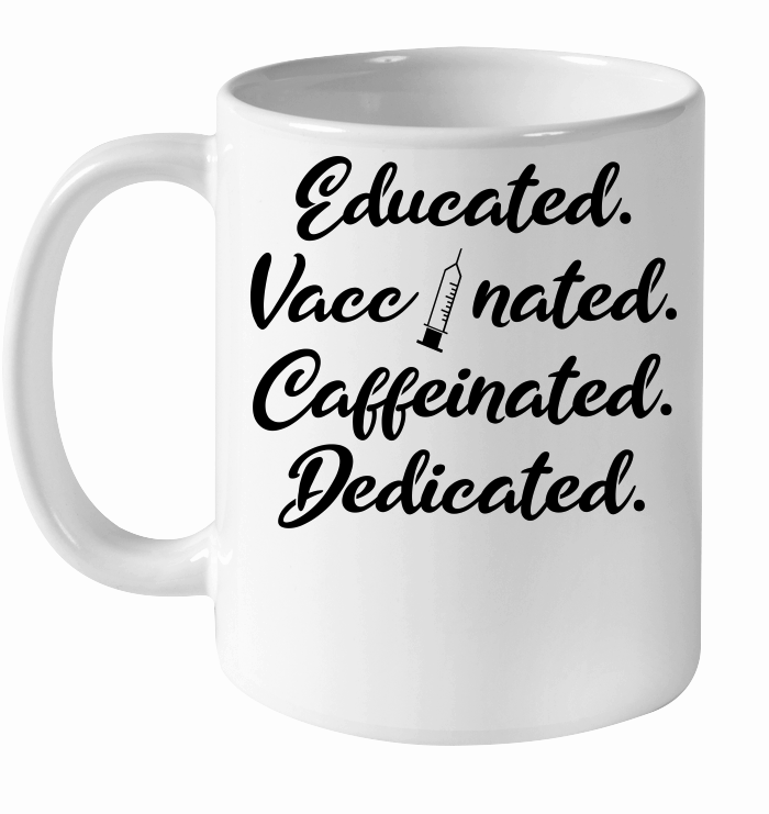 Educated Vaccinated Caffeinated Dedicated