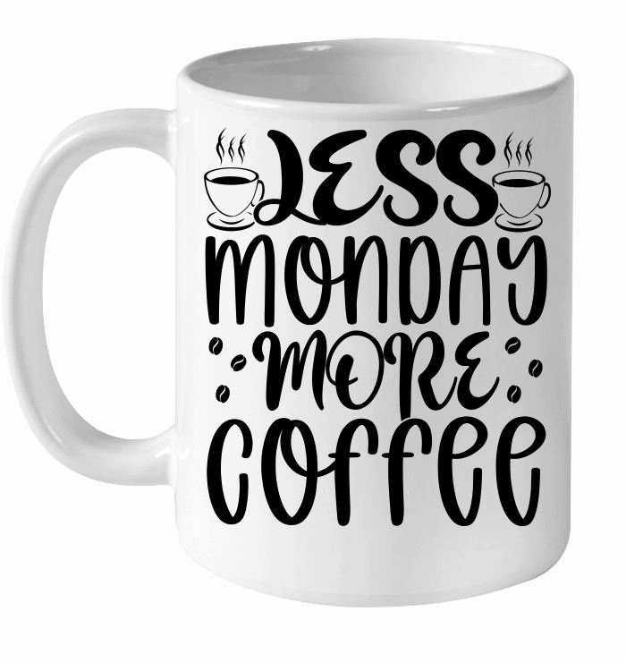 Less monday more coffee