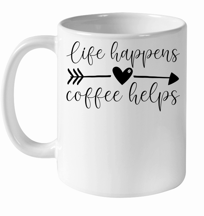 Life happens coffee helps