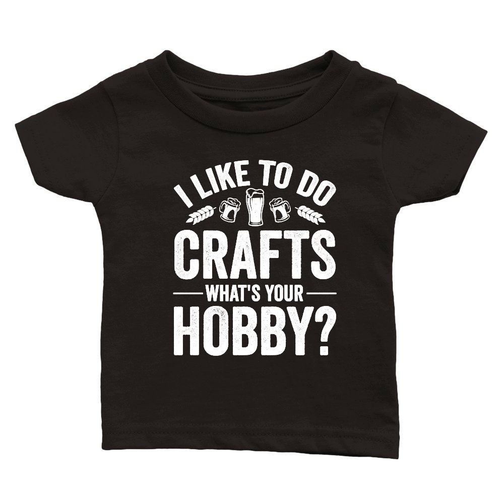 I Like To Do Crafts What's Your Hobby Beer