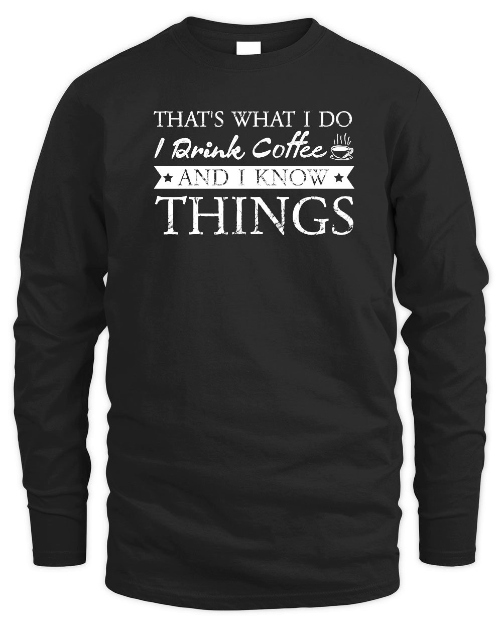 Thats What I Do I drink Coffee and I know things