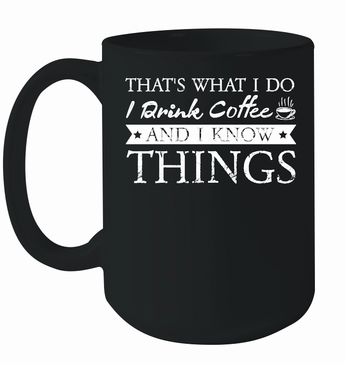 Thats What I Do I drink Coffee and I know things