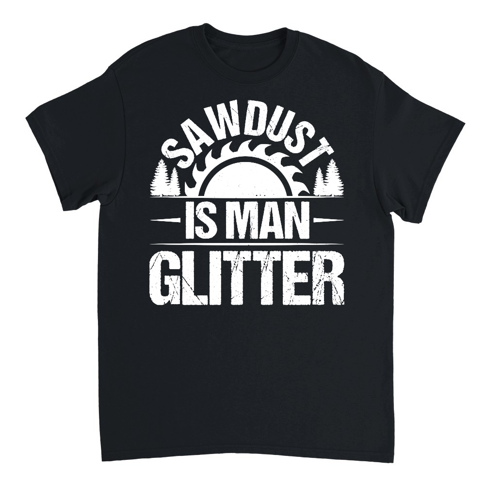 Sawdust Is Man Glitter Carpenter