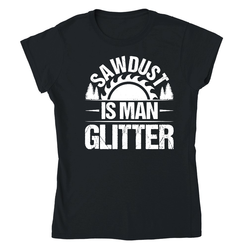 Sawdust Is Man Glitter Carpenter