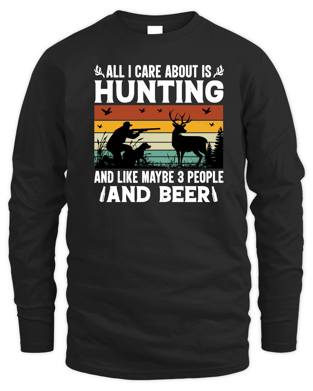 All I Care About is Hunting And Like Maybe 3 People and Beer