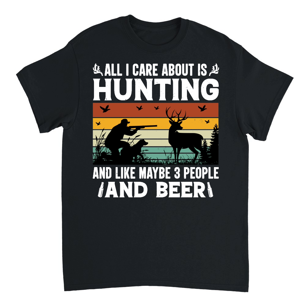 All I Care About is Hunting And Like Maybe 3 People and Beer