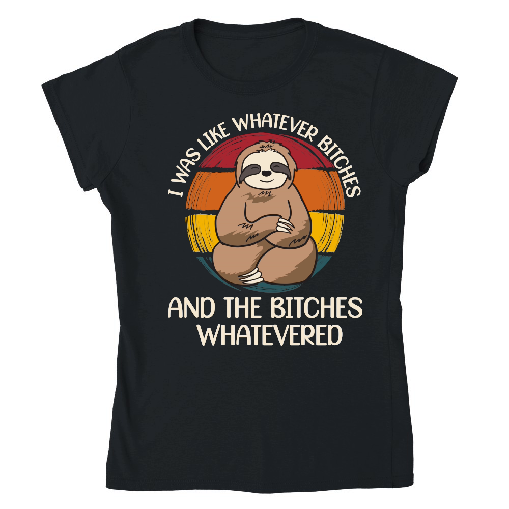 A220315 18 I Was Like Whatever Bitches Sloth Svg