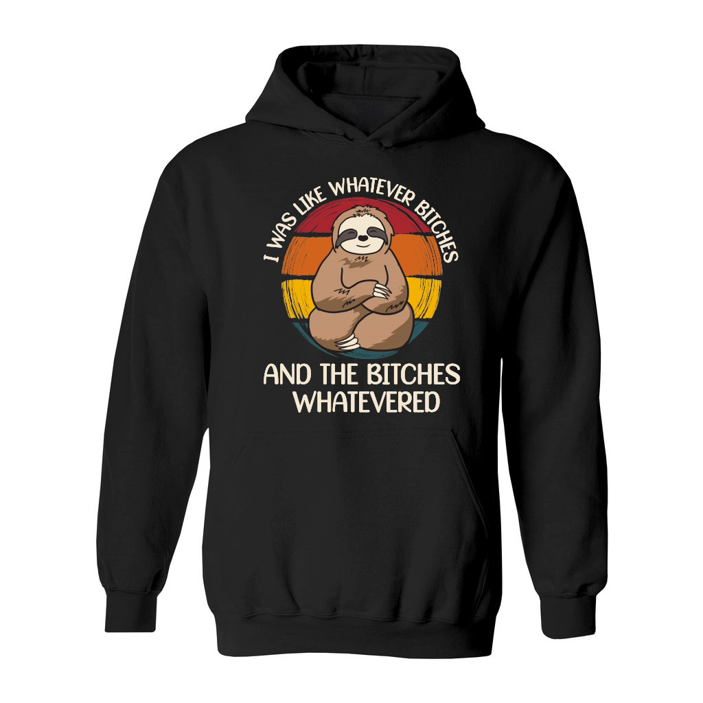 A220315 18 I Was Like Whatever Bitches Sloth Svg