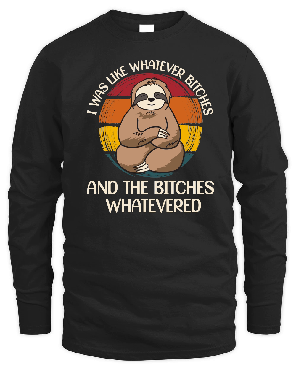 A220315 18 I Was Like Whatever Bitches Sloth Svg