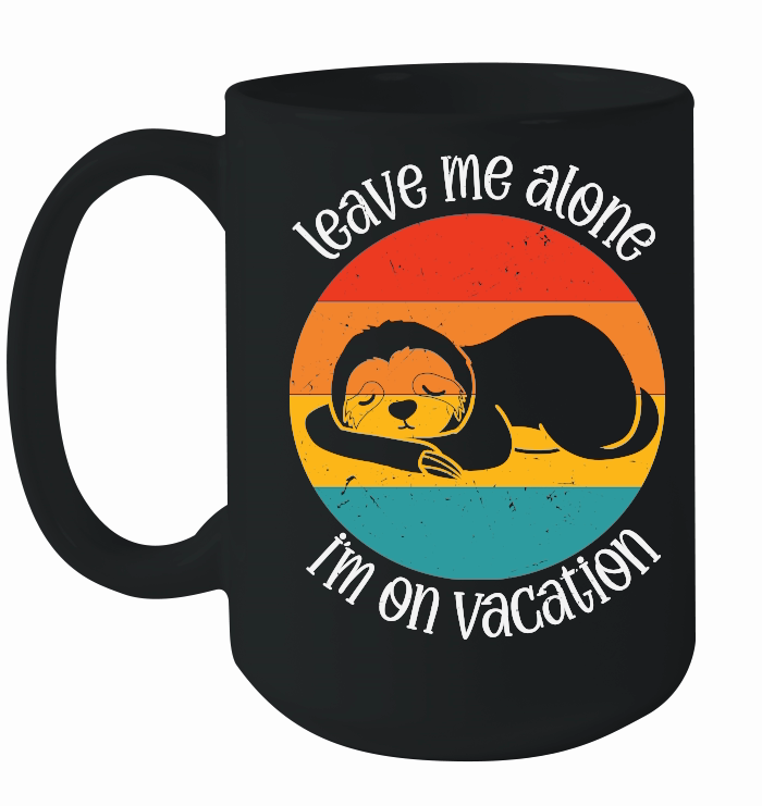 A220315 32 Leave Me Alone I'M On Vacation Sloth Svg