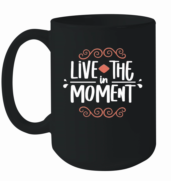 Live in the moment