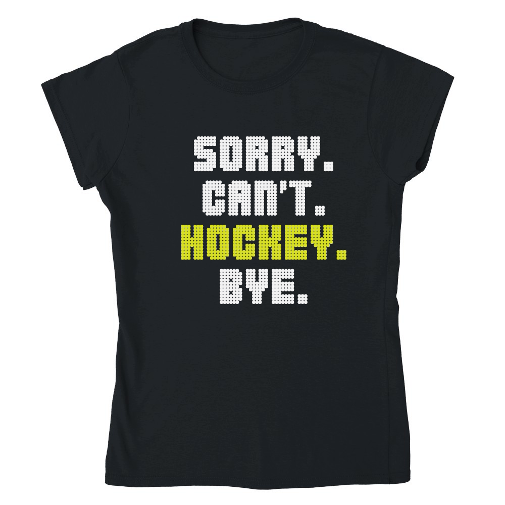 Sorry Can't Hockey Bye