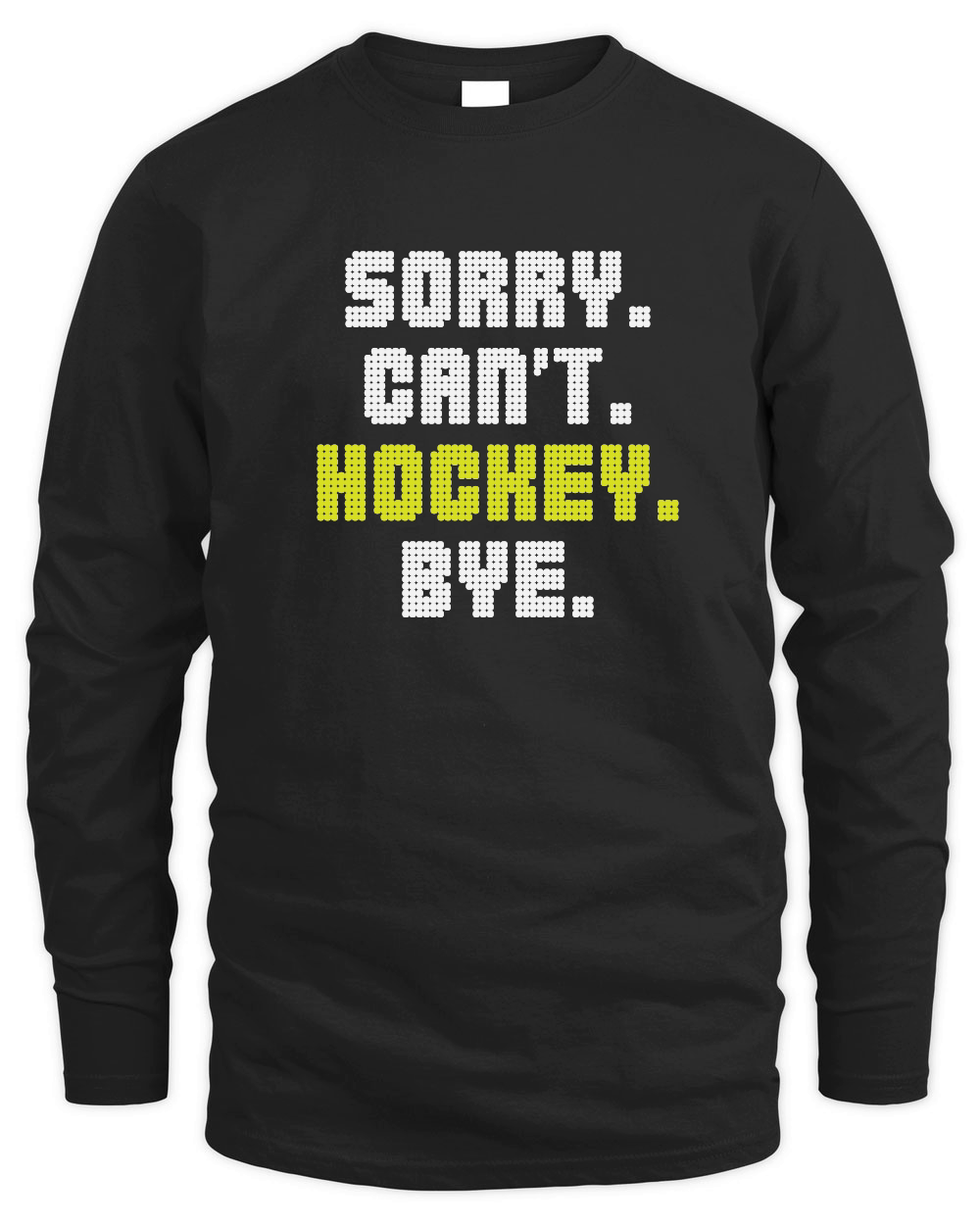 Sorry Can't Hockey Bye