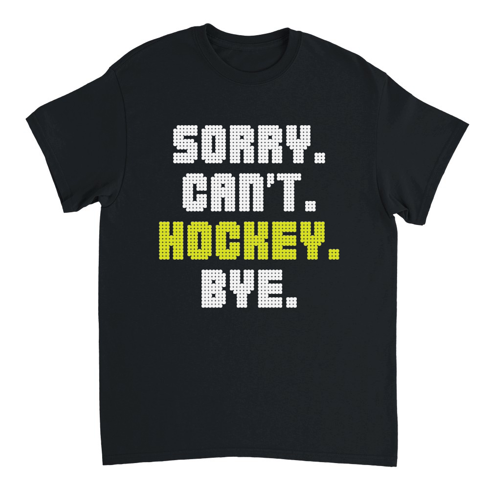 Sorry Can't Hockey Bye