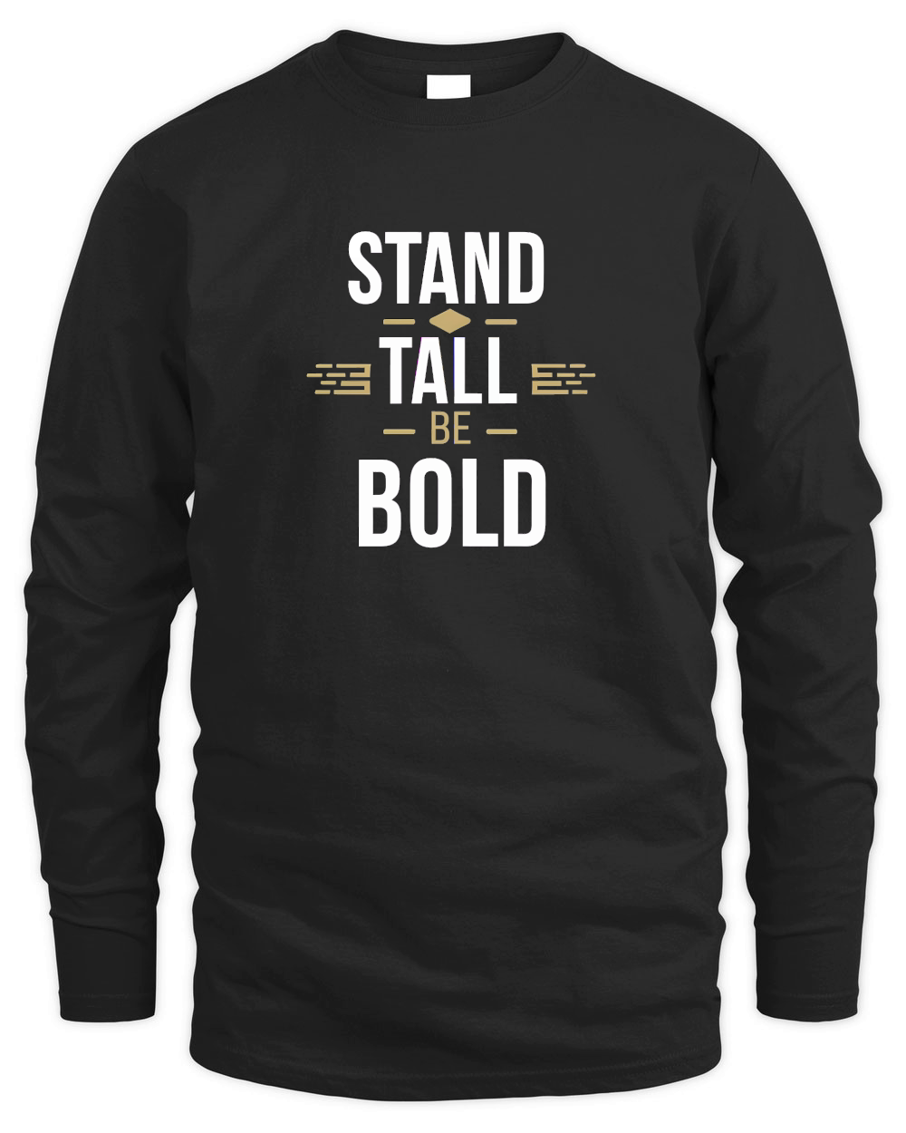 Stand tall, be bold