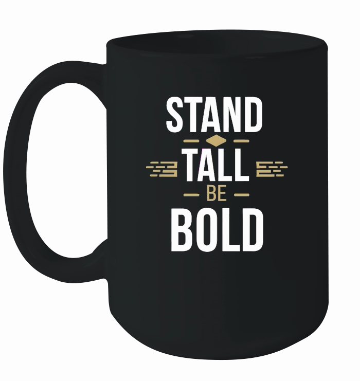 Stand tall, be bold